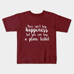 You Can't Buy Happiness, But You Can Buy A Plane Ticket. Kids T-Shirt